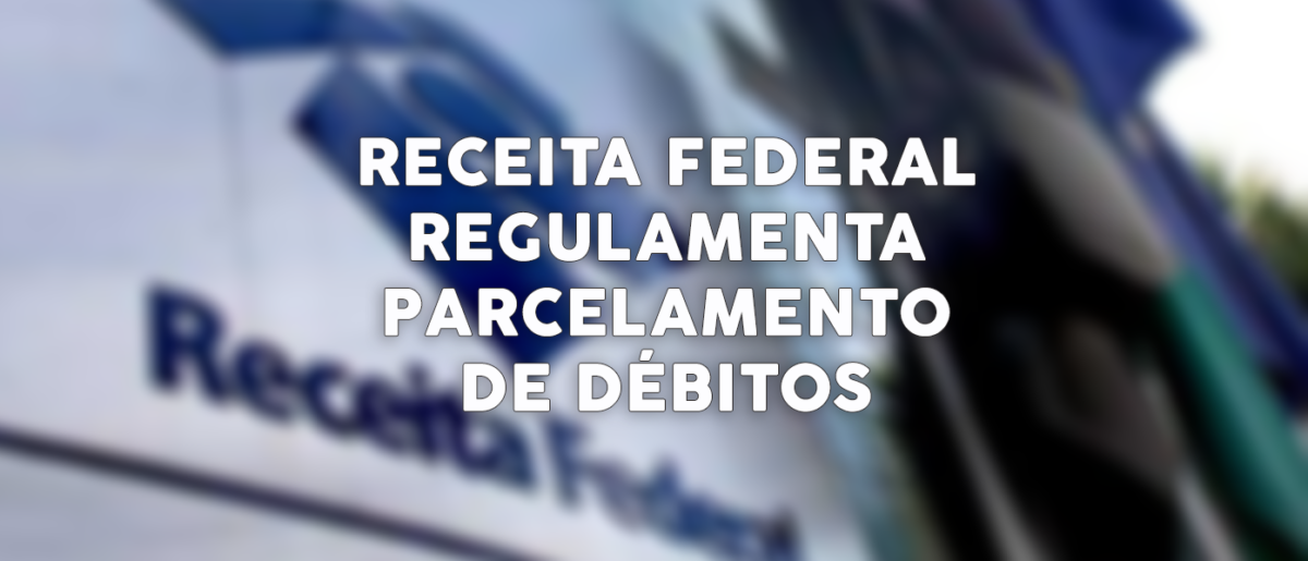 Receita Federal regulamenta parcelamento de débitos